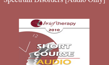 [Audio] BT10 Short Course 37 - Autism Spectrum Disorders: Treatment from a Core Issues Perspective - Sheri Reynolds