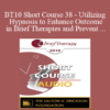 [Audio] BT10 Short Course 38 - Utilizing Hypnosis to Enhance Outcome in Brief Therapies and Prevent Relapse - Assen Alladin