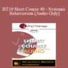 [Audio] BT10 Short Course 40 - Systemic Behaviorism: The Paradigm Shift to Strength-Based Treatment - Steven Kuester