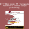 [Audio] BT10 Short Course 43 - Therapeutic Narratives to Spiritual Images - Elisa Gottheil