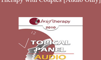 [Audio] BT10 Topical Panel 03 - Brief Therapy with Couples - Jon Carlson