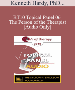 [Audio] BT10 Topical Panel 06 - The Person of the Therapist - Kenneth Hardy