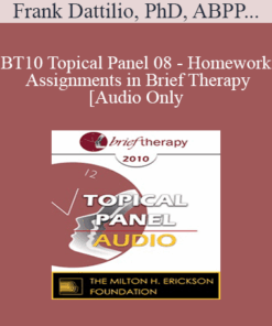 [Audio] BT10 Topical Panel 08 - Homework Assignments in Brief Therapy - Frank Dattilio