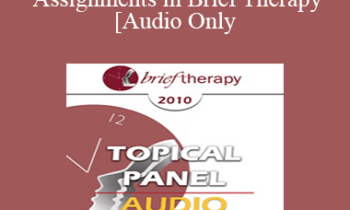 [Audio] BT10 Topical Panel 08 - Homework Assignments in Brief Therapy - Frank Dattilio