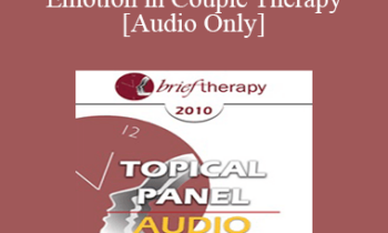 [Audio] BT10 Workshop 01 - Working with Emotion in Couple Therapy - Sue Johnson