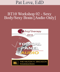 [Audio] BT10 Workshop 02 - Sexy Body/Sexy Brain: A New Way of Understanding Sexual Response - Pat Love