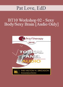 [Audio] BT10 Workshop 02 - Sexy Body/Sexy Brain: A New Way of Understanding Sexual Response - Pat Love