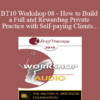 [Audio] BT10 Workshop 08 - How to Build a Full and Rewarding Private Practice with Self-paying Clients - Casey Truffo