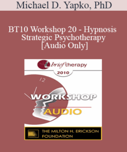 [Audio] BT10 Workshop 20 - Hypnosis and Strategic Psychotherapy - Michael D. Yapko