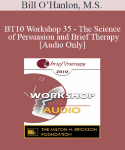 [Audio] BT10 Workshop 35 - The Science of Persuasion and Brief Therapy - Bill O’Hanlon