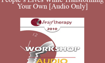 [Audio] BT10 Workshop 37 - Changing People’s Lives While Transforming Your Own - Jeffrey Kottler