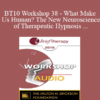 [Audio] BT10 Workshop 38 - What Makes Us Human? The New Neuroscience of Therapeutic Hypnosis & Psychotherapy - Ernest Rossi