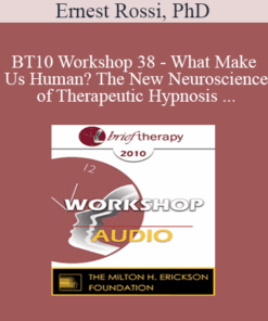 [Audio] BT10 Workshop 38 - What Makes Us Human? The New Neuroscience of Therapeutic Hypnosis & Psychotherapy - Ernest Rossi