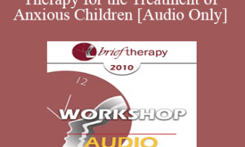[Audio] BT10 Workshop 39 - Brief Therapy for the Treatment of Anxious Children - Lynn Lyons