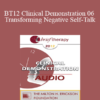 [Audio] BT12 Clinical Demonstration 06 - Transforming Negative Self-Talk: Devils into Angels - Steve Andreas