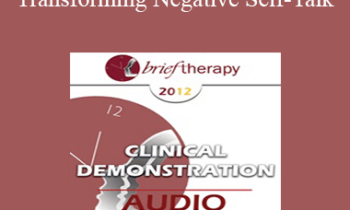 [Audio] BT12 Clinical Demonstration 06 - Transforming Negative Self-Talk: Devils into Angels - Steve Andreas