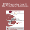 [Audio] BT12 Conversation Hour 06 - The Psychotherapy Relationship: What Works - John Norcross