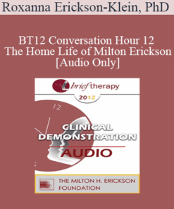 [Audio] BT12 Conversation Hour 12 - The Home Life of Milton Erickson - Roxanna Erickson-Klein
