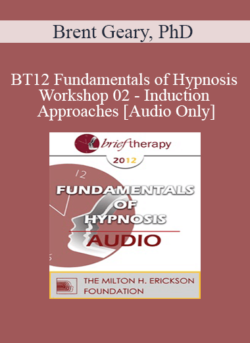 [Audio] BT12 Fundamentals of Hypnosis Workshop 02 - Induction Approaches - Brent Geary