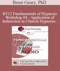 [Audio] BT12 Fundamentals of Hypnosis Workshop 04 - Application of Indirection in Clinical Hypnosis - Brent Geary