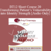 [Audio] BT12 Short Course 20 - Transforming Patient’s Vulnerability into Identity Strength - Consuelo Casula