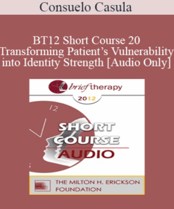 [Audio] BT12 Short Course 20 - Transforming Patient’s Vulnerability into Identity Strength - Consuelo Casula