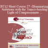 [Audio] BT12 Short Course 27 - Illuminating Solutions with the Trance-Sending Light of Compassionate Playfulness - Betty Blue