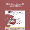 [Audio] BT12 Short Course 28 - Humor Matters: Clinical Application of Humor in Psychotherapy - Steve Sultanoff