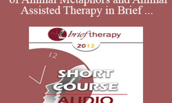 [Audio] BT12 Short Course 37 - The Power of Animal Metaphors and Animal-Assisted Therapy in Brief Psychotherapy - Dale Klein-Kennedy