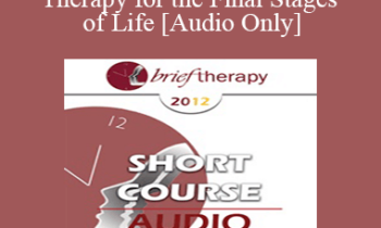 [Audio] BT12 Short Course 46 - Brief Therapy for the Final Stages of Life - Lindasue Marshall