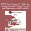 [Audio] BT12 Short Course 51 - Effective Management of Chronic Anxiety and Depression with Essential Neurobiological Communication - Bart Walsh