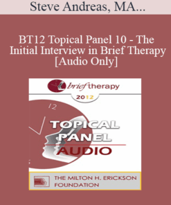 [Audio] BT12 Topical Panel 10 - The Initial Interview in Brief Therapy - Steve Andreas