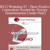 [Audio] BT12 Workshop 07 - Three Positive Connections Needed for Therapy Transformation - Stephen Gilligan