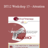 [Audio] BT12 Workshop 15 - Attention: The Elixir of Therapeutic Growth - Erving Polster