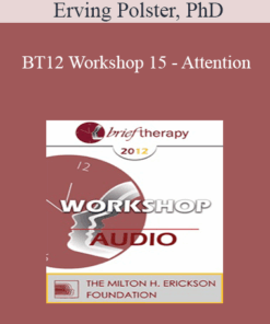 [Audio] BT12 Workshop 15 - Attention: The Elixir of Therapeutic Growth - Erving Polster