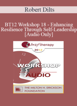 [Audio] BT12 Workshop 18 - Enhancing Resilience Through Self-Leadership - Robert Dilts