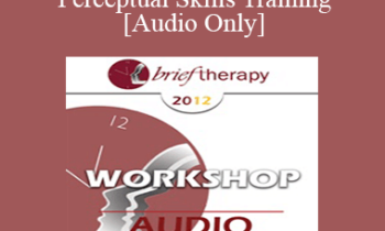 [Audio] BT12 Workshop 26 - Practical Perceptual Skills Training - Steve Andreas