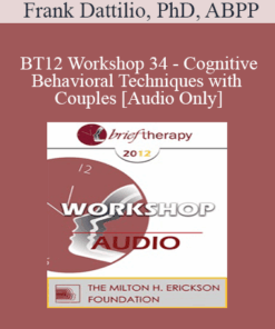 [Audio] BT12 Workshop 34 - Cognitive-Behavioral Techniques with Couples - Frank Dattilio