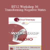 [Audio] BT12 Workshop 36 - Transforming Negative States: A Workshop in Generative Psychotherapy - Stephen Gilligan