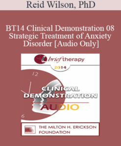 [Audio] BT14 Clinical Demonstration 08 - Strategic Treatment of Anxiety Disorder - Reid Wilson