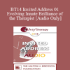 [Audio] BT14 Invited Address 01 - Evolving Innate Brilliance of the Therapist - Jeffrey Zeig