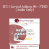 [Audio] BT14 Invited Address 06 - PTSD: What it is and How to Resolve it - And What it Isn't - Steve Andreas