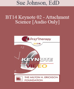 [Audio] BT14 Keynote 02 - Attachment Science: An Essential Guide to Chance in Psychotherapy - Sue Johnson