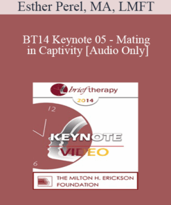 [Audio] BT14 Keynote 05 - Mating in Captivity: Unlocking Erotic Intelligence - Esther Perel
