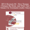 [Audio] BT14 Keynote 06 - How Trauma Changes the Brain