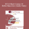 [Audio] BT14 Short Course 10 - Better than Zero: Focused Strengths-Based Strategies for Improving Well-Being - Bob Bertolino