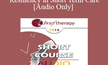 [Audio] BT14 Short Course 13 - Enhancing Resiliency in Short Term Care: Integrating the Social