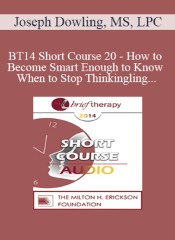 [Audio] BT14 Short Course 20 - How to Become Smart Enough to Know When to Stop Thinking: A Brief