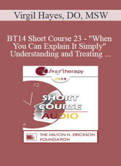 [Audio] BT14 Short Course 23 - "When You Can Explain It Simply" Understanding and Treating Anxiety