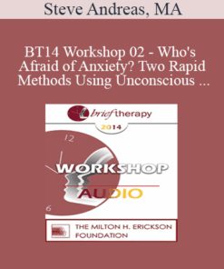 [Audio] BT14 Workshop 02 - Who's Afraid of Anxiety? Two Rapid Methods Using Unconscious Sensory Parameters - Steve Andreas